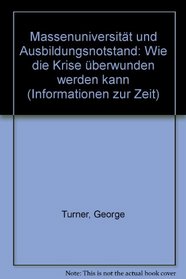 Massenuniversitat und Ausbildungsnotstand: Wie die Krise uberwunden werden kann (Informationen zur Zeit) (German Edition)