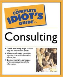 The Complete Idiot's Guide(R) to Consulting