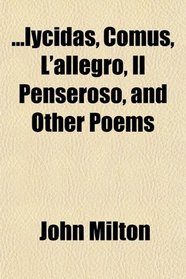 ...lycidas, Comus, L'allegro, Il Penseroso, and Other Poems