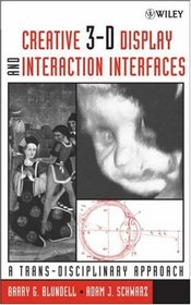 Creative 3-D Display and Interaction Interfaces: A Trans-Disciplinary Approach