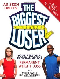 The Biggest Loser: Your Personal Programme for Permanent Weight Loss. with Angie Dowds & Richard Callender (Diets)