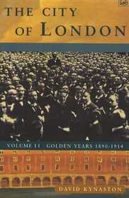 The City of London: Golden Years, 1890-1914 Vol 2 (History of the City)