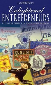 Enlightened Entrepreneurs: Business Ethics in Victorian Britain