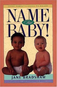 Name That Baby!: Every Parents Guide to Names