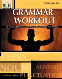 Grammar Workout: 28 Lessons, Exercises, And Activities To Jump-start Your Writing:grades 7-9
