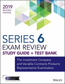 Wiley Series 6 Securities Licensing Exam Review 2019 + Test Bank: The Investment Company and Variable Contracts Products Representative Examination (Wiley Securities Licensing)