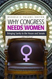 Why Congress Needs Women: Bringing Sanity to the House and Senate (Women's Psychology)