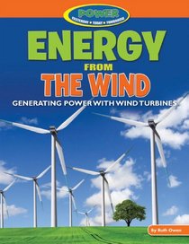 Energy from the Wind: Generating Power With Wind Turbines (Power: Yesterday, Today, Tomorrow)
