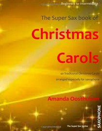 The Super Sax Book of Christmas Carols: 40 Traditional Christmas Carols arranged especially for saxophone