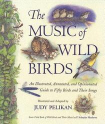 The Music of Wild Birds: An Illustrated, Annotated, and Opinionated Guide to Fifty Birds and Their Songs