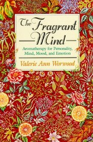 Fragrant Mind: Aromatherapy for Personality, Mind, Mood, and Emotion