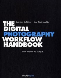 The Digital Photography Workflow Handbook