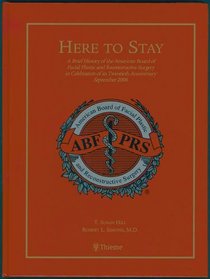 Here to Stay: A Brief History of the American Board of Facial Plastic and Reconstructive Surgery in Celebration of Its Twentieth Anniversary September 2006