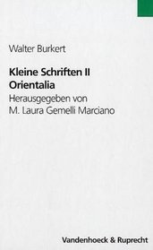 Kleine Schriften II: Orientalia. Hrsg. von M. Laura Gemelli Marciano in Zusammenarbeit mit Franziska Egli, Lucius Hartmann und Andreas Schatzmann (Walter Burkert. Kleine Schriften) (German Edition)