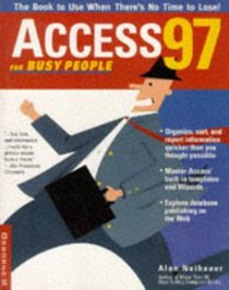 Access 97 for Busy People: The Book to Use When There's No Time to Lose! (For Busy People)