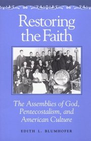 Restoring the Faith: The Assemblies of God, Pentecostalism, and American Culture