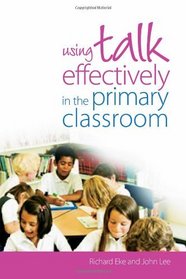 Using Talk Effectively in the Primary Classroom (David Fulton Books)