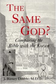 The Same God?: Comparing the Bible With the Koran