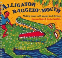 Alligator Raggedy-Mouth: Making Music With Poems and Rhymes