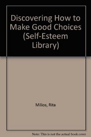 Discovering How to Make Good Choices (Self-Esteem Library)