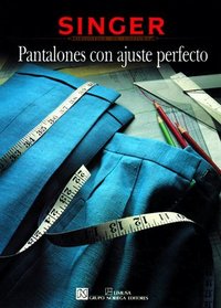 Pantalones Con Ajuste Perfecto/Sewing Pants That Fit (Singer Sewing Reference Library) (Spanish Edition)