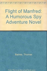 Flight of Manfred: A Humorous Spy Adventure Novel