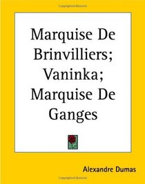 Marquise De Brinvilliers; Vaninka; Marquise De Ganges (French Edition)