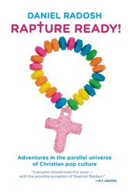 Rapture Ready!: Adventures in the Parallel Universe of Christian Pop Culture