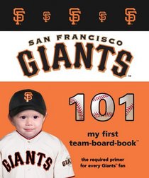 San Francisco Giants 101: My First Team-board-book (Mlb 101 Board Books)