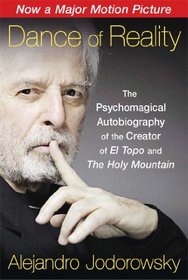 Dance of Reality: The Psychomagical Autobiography of the Creator of El Topo and The Holy Mountain