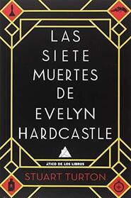 Las siete muertes de Evelyn Hardcastle (The Seven Deaths of Evelyn Hardcastle) (Spanish Edition)