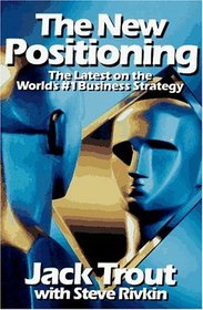 The New Positioning: The Latest on the World's #1 Business Strategy