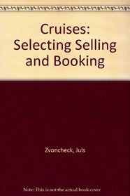 Cruises: Selecting Selling and Booking