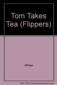 Tom Takes Tea (Flippers)