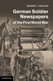 German Soldier Newspapers of the First World War (Studies in the Social and Cultural History of Modern Warfare)