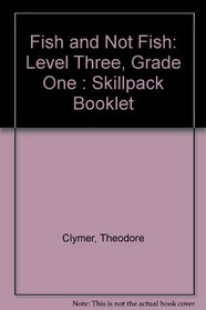 Fish and Not Fish: Level Three, Grade One : Skillpack Booklet