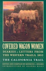 Covered Wagon Women: Diaries & Letters from the Western Trails 1852 : The California Trail