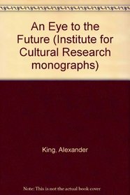An Eye to the Future (Institute for Cultural Research Monographs)