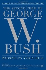 The Second Term of George W. Bush: Prospects and Perils (Evolving American Presidency)