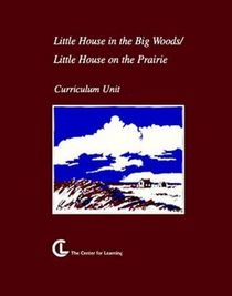Little House in the Big Woods/Little House on the Prairie: Curriculum Unit (Center for Learning Curriculum Units)