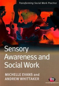 Sensory Awareness and Social Work (Transforming Social Work Practice)