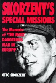 Skorzeny's Special Missions: The Memoirs of 'the Most Dangerous Man in Europe'
