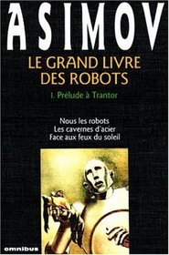 Le Grand Livre des robots, tome 1 : Prélude à Trantor