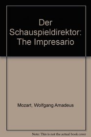 Der Schauspieldirektor: The Empresario a Comedy With Music in One Act, K. 486