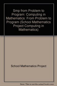 Smp from Problem to Program (School Mathematics Project Computing in Mathematics)