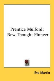 Prentice Mulford: New Thought Pioneer