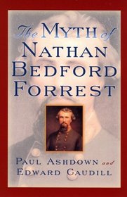 The Myth of Nathan Bedford Forrest (The American Crisis Series)