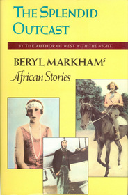 Splendid Outcast: Beryl Markham's African Stories