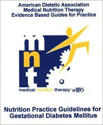 ADA Mnt Evidence-Based Guides for Practice: Nutrition Practice Guidelines for Gestational Diabetes Mellitus (CD-ROM)