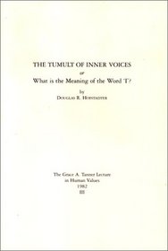 The Tumult of Inner Voices or What Is the Meaning of the Word 'I'? (Grace A. Tanner Lecture in Human Values, 1982)